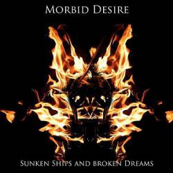 Morbid Desire : Sunken Ships & Broken Dreams